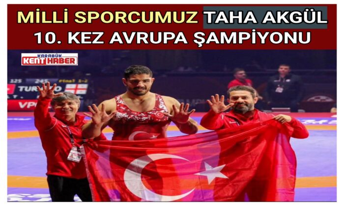 TAHA AKGÜL 10. KEZ AVRUPA ŞAMPİYONU