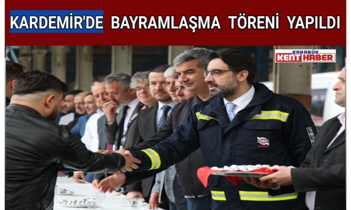 KARDEMİR’DE BAYRAMLAŞMA TÖRENİ YAPILDI