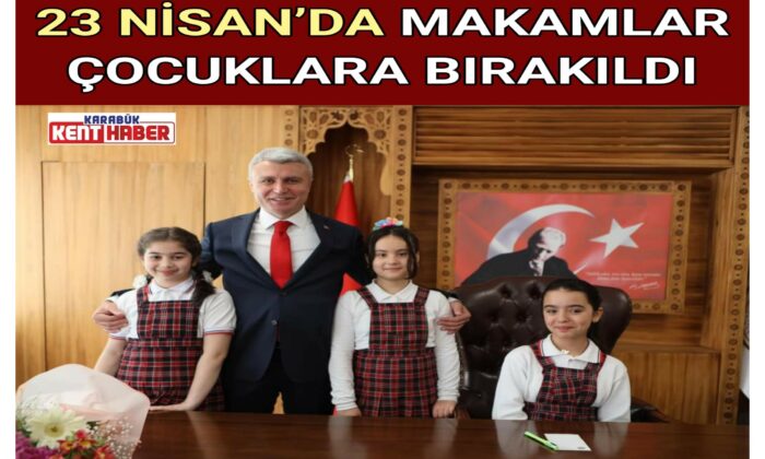 23 NİSAN’DA MAKAMLAR ÇOCUKLARA BIRAKILDI
