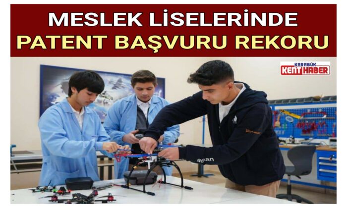 MESLEK LİSELERİNDE PATENT BAŞVURU REKORU