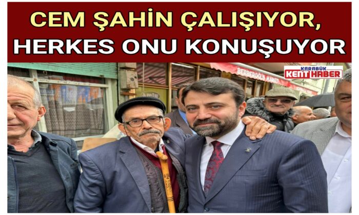 CEM ŞAHİN ÇALIŞIYOR, HERKES ONU KONUŞUYOR