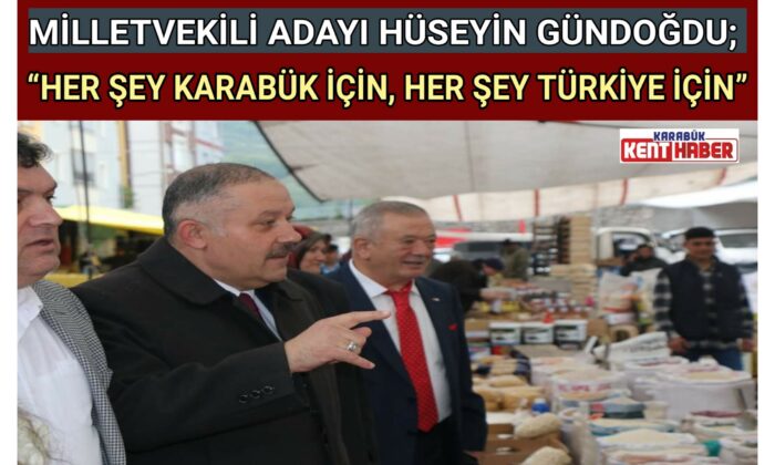 GÜNDOĞDU;“Her şey KARABÜK için. Her şey TÜRKİYE için.”