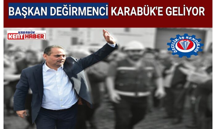 BAŞKAN DEĞİRMENCİ KARABÜK’E GELİYOR
