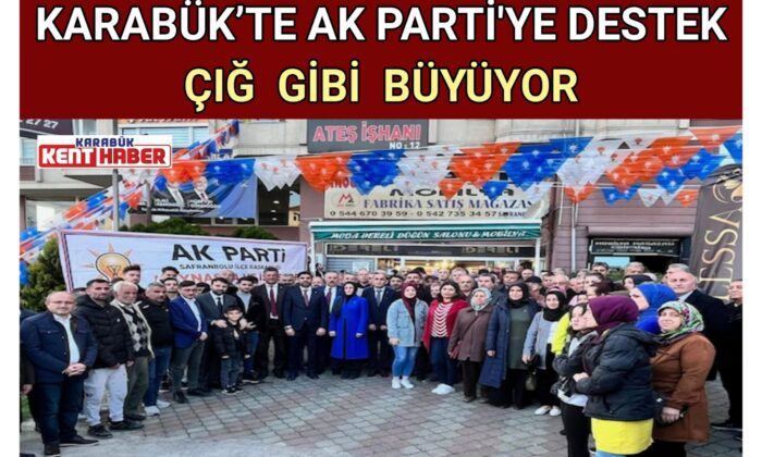 Karabük’te AK Parti’ye destek çığ gibi büyüyor