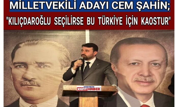 CEM ŞAHİN;KILIÇDAROĞLU SEÇİLİRSE  BU TÜRKİYE İÇİN KAOSTUR.”