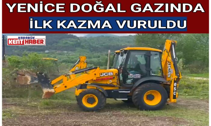 YENİCE DOĞAL GAZINDA İLK KAZMA VURULDU