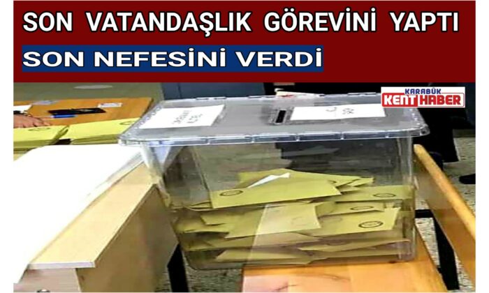 SON VATANDAŞLIK GÖREVİNİ YAPTI SON NEFESİNİ VERDİ