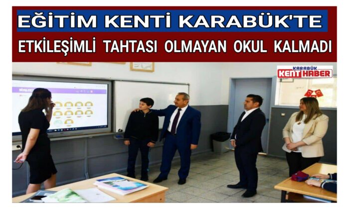 EĞİTİM KENTİ KARABÜK’TE ETKİLEŞİMLİ TAHTASI OLMAYAN OKUL KALMADI