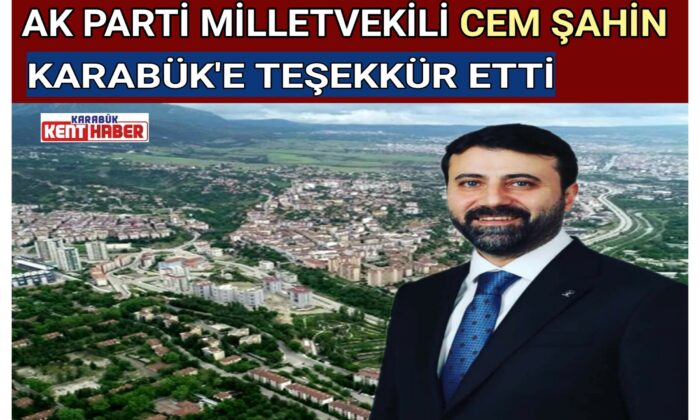 AK PARTİ MİLLETVEKİLİ CEM ŞAHİN KARABÜK’E TEŞEKKÜR ETTİ