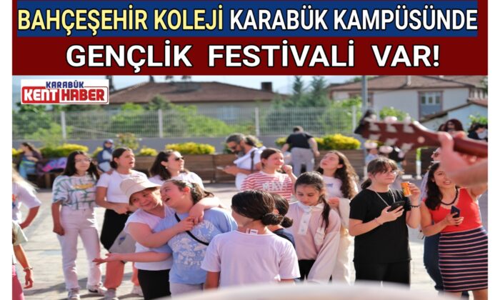 BAHÇEŞEHİR KOLEJİ KARABÜK KAMPÜSÜNDE GENÇLİK FESTİVALİ VAR!