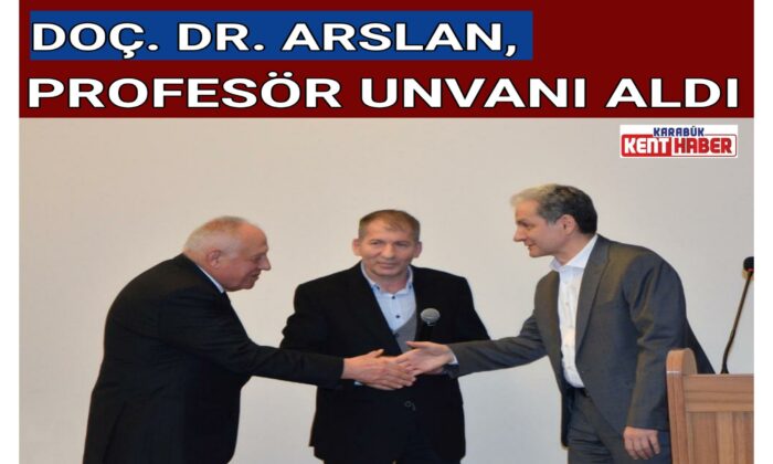 DOÇ. DR. ARSLAN, PROFESÖR UNVANI ALDI