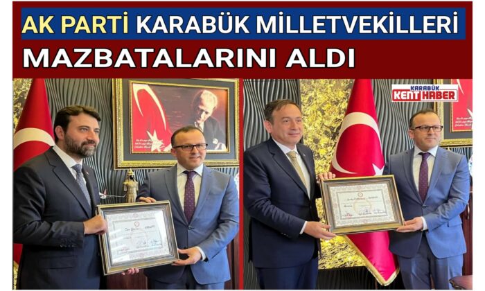 AK PARTİ KARABÜK MİLLETVEKİLLERİ MAZBATALARINI ALDI