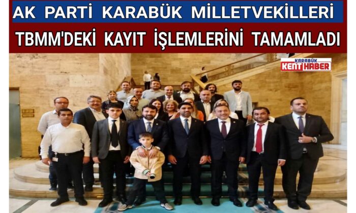 AK Parti Karabük milletvekilleri TBMM’deki kayıt işlemlerini tamamladı
