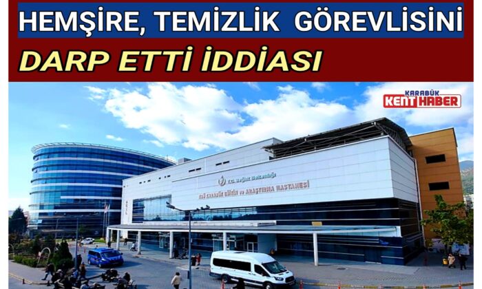 HEMŞİRE, TEMİZLİK GÖREVLİSİNİ DARP ETTİ İDDİASI