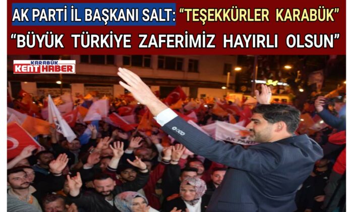 AK PARTİ İL BAŞKANI SALT: “TEŞEKKÜRLER  KARABÜK”