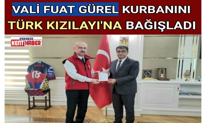 VALİ FUAT GÜREL KURBANINI TÜRK KIZILAYI’NA BAĞIŞLADI