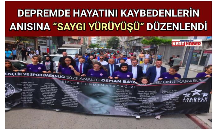 DEPREMDE HAYATINI KAYBEDENLERİN ANISINA “SAYGI YÜRÜYÜŞÜ” DÜZENLENDİ