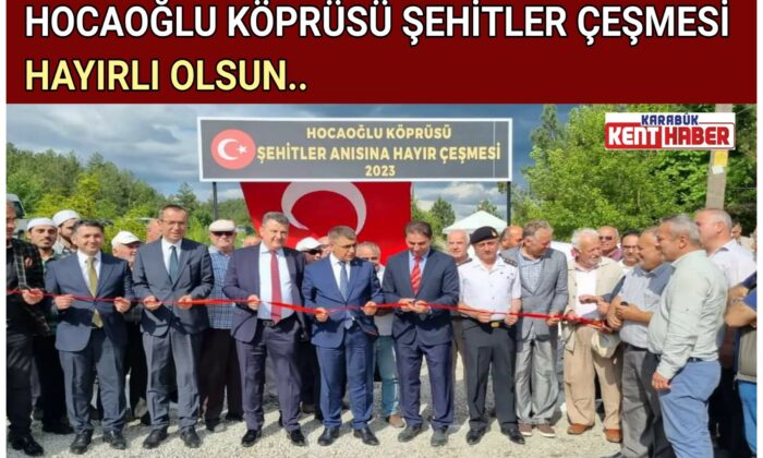 HOCAOĞLU KÖPRÜSÜ ŞEHİTLER ÇEŞMESİ HAYIRLI OLSUN