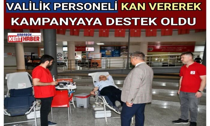 VALİLİK PERSONELİ KAN VEREREK KAMPANYAYA DESTEK OLDU