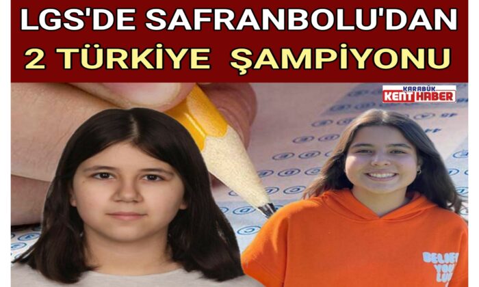 LGS’DE SAFRANBOLU’DAN  2 TÜRKİYE  ŞAMPİYONU
