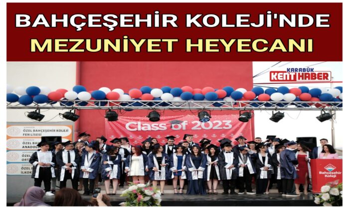 BAHÇEŞEHİR KOLEJİ’NDE MEZUNİYET HEYECANI