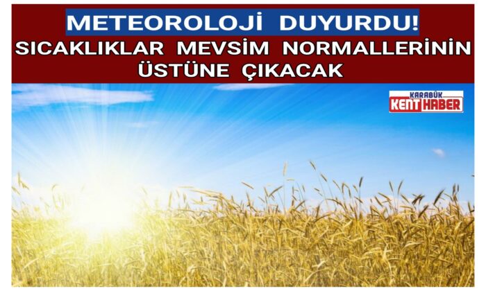 Sıcaklıklar mevsim normallerinin üstüne çıkacak