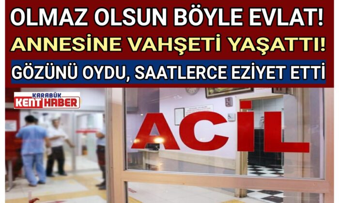 OLMAZ OLSUN BÖYLE EVLAT!ANNESİNE VAHŞETİ YAŞATTI!