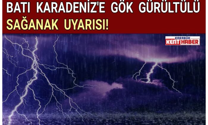 BATI KARADENİZ’E GÖK GÜRÜLTÜLÜ SAĞANAK UYARISI!