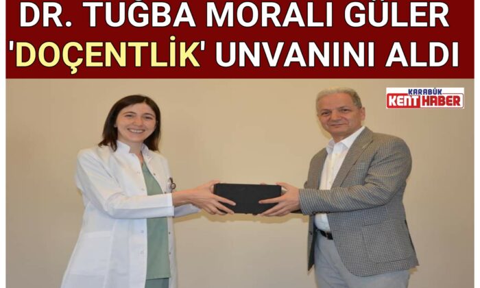 DR. TUĞBA MORALI GÜLER ‘DOÇENTLİK’ UNVANINI ALDI
