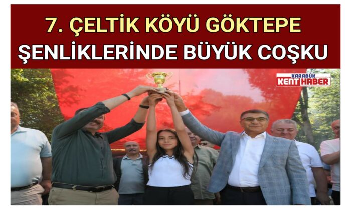 YEDİNCİ ÇELTİK KÖYÜ GÖKTEPE ŞENLİKLERİNDE BÜYÜK COŞKU
