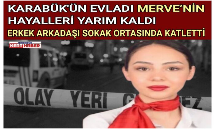 KARABÜK’ÜN EVLADI MERVE’NİN HAYALLERİ YARIM KALDI