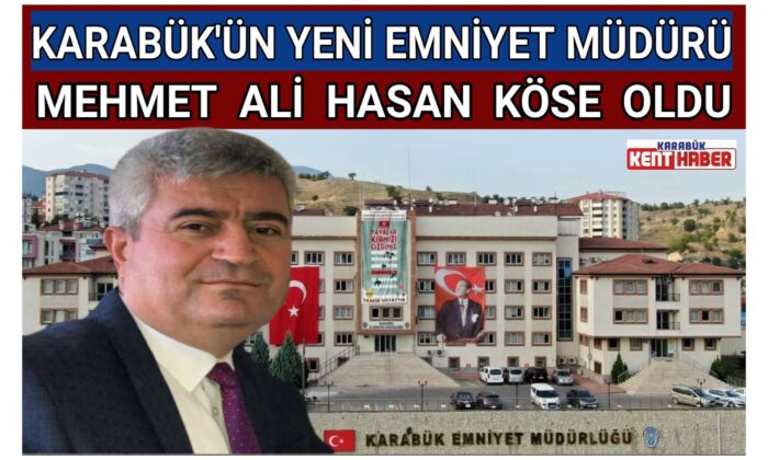 KARABÜK’ÜN YENİ EMNİYET MÜDÜRÜ MEHMET ALİ HASAN KÖSE OLDU