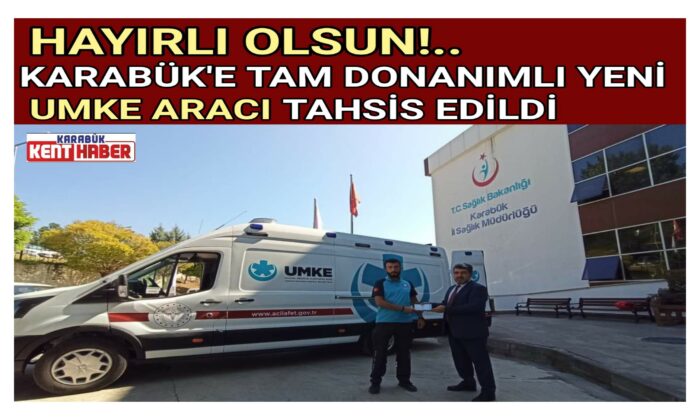 KARABÜK’E TAM DONANIMLI YENİ UMKE ARACI TAHSİS EDİLDİ