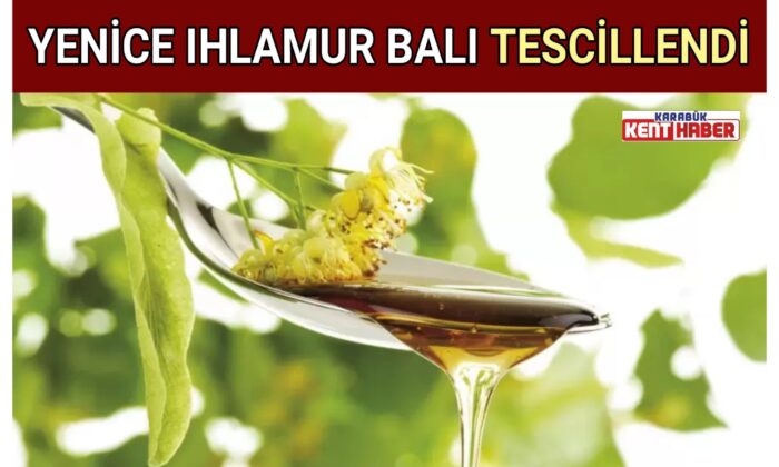 YENİCE IHLAMUR BALI TESCİLLENDİ
