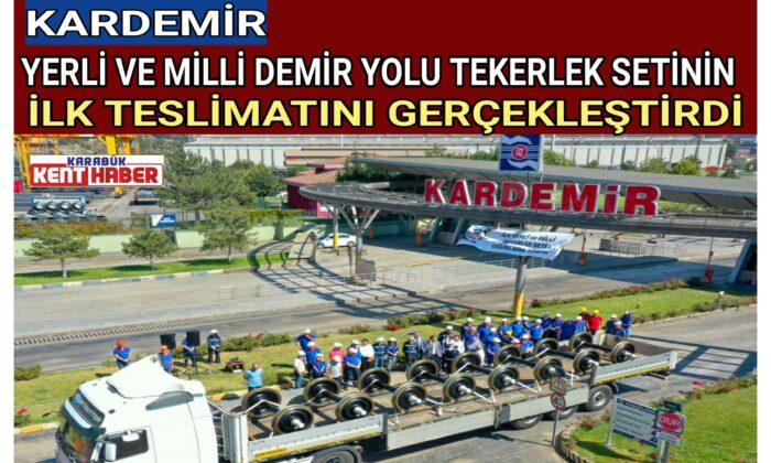 KARDEMİR YERLİ VE MİLLİ DEMİR YOLU TEKERLEK SETİNİN İLK TESLİMATINI GERÇEKLEŞTİRDİ