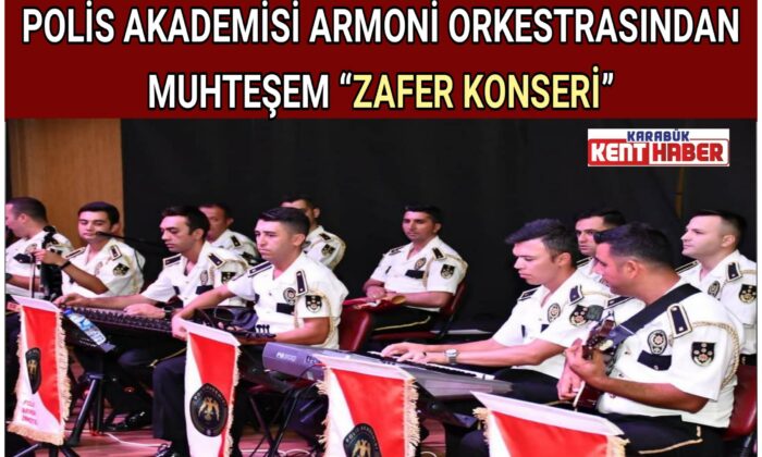 POLİS AKADEMİSİ ARMONİ ORKESTRASINDAN MUHTEŞEM “ZAFER KONSERİ”