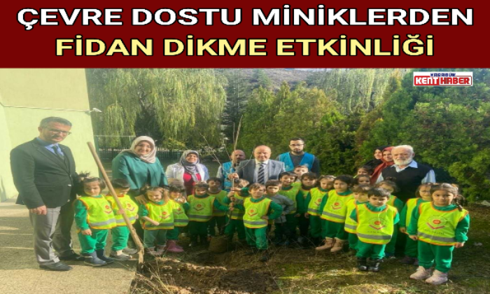 ÇEVRE DOSTU MİNİKLERDEN FİDAN DİKME ETKİNLİĞİ
