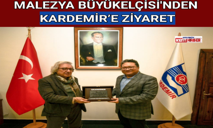 MALEZYA BÜYÜKELÇİSİ’NDEN KARDEMİR’E ZİYARET
