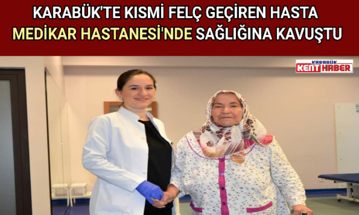 KISMİ FELÇLİ HASTA MEDİKAR HASTANESİNDE SAĞLIĞINA KAVUŞTU