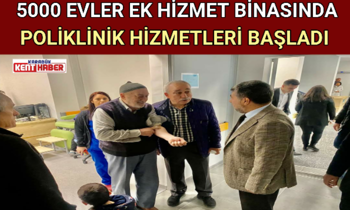 5000 EVLER EK HİZMET BİNASINDA POLİKLİNİK HİZMETLERİ BAŞLADI
