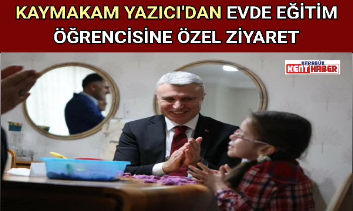 KAYMAKAM YAZICI’DAN EVDE EĞİTİM ÖĞRENCİSİNE ÖZEL ZİYARET