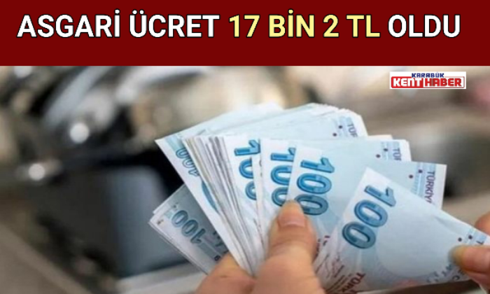 ASGARİ ÜCRET 17 BİN 2 TL OLDU
