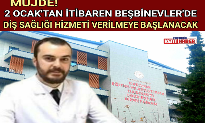 2 OCAK’TAN İTİBAREN BEŞBİNEVLER’DE DİŞ SAĞLIĞI HİZMETİ VERİLMEYE BAŞLANACAK