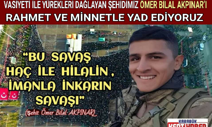 ŞEHİDİMİZ ÖMER BİLAL AKPINAR’I RAHMET VE MİNNETLE YAD EDİYORUZ