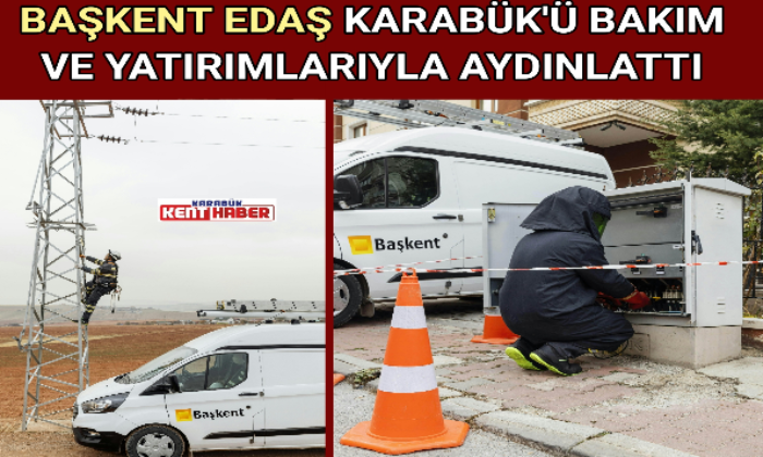 BAŞKENT EDAŞ KARABÜK’Ü BAKIM VE YATIRIMLARIYLA AYDINLATTI