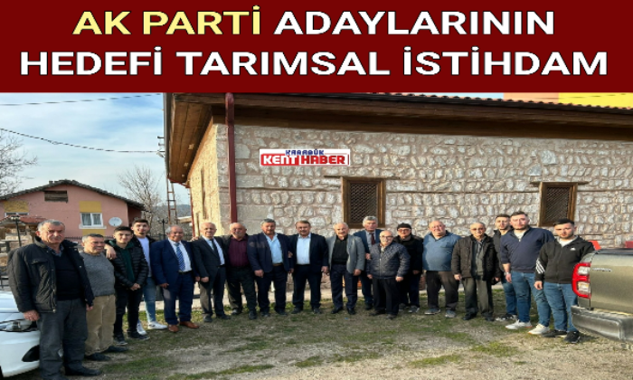 AK PARTİ ADAYLARININ HEDEFİ TARIMSAL İSTİHDAM