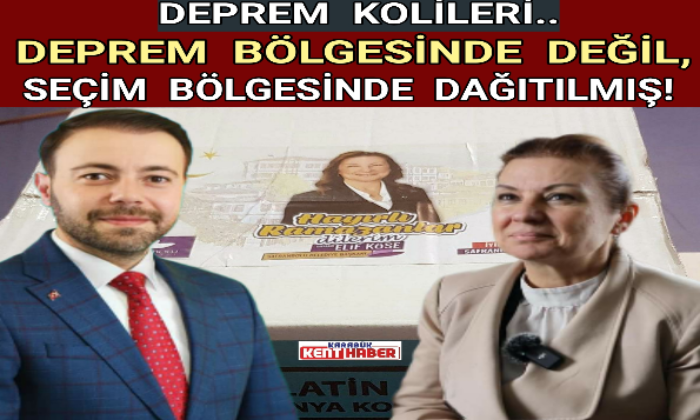 DEPREM KOLİLERİ DEPREM BÖLGESİNDE DEĞİL SEÇİM BÖLGESİNDE DAĞITILMIŞ!