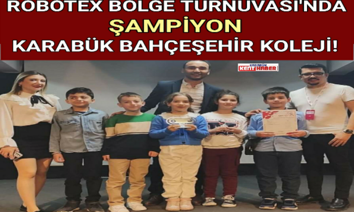 ROBOTEX BÖLGE TURNUVASI ’NDA ŞAMPİYON KARABÜK BAHÇEŞEHİR KOLEJİ !