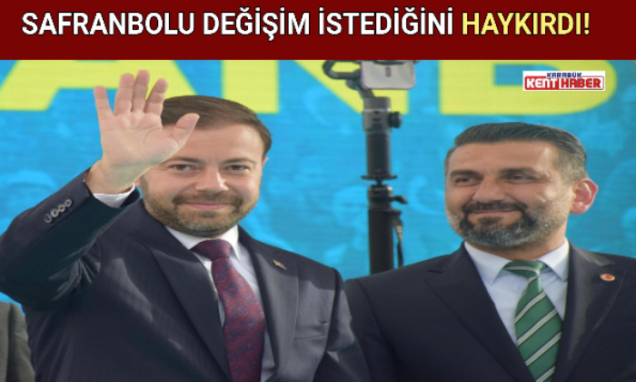 SAFRANBOLU DEĞİŞİM İSTEDİĞİNİ HAYKIRDI!