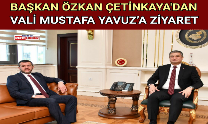 BAŞKAN ÖZKAN ÇETİNKAYA’DAN KARABÜK VALİSİ MUSTAFA YAVUZ’A ZİYARET